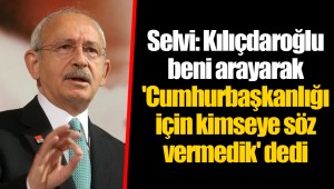 Selvi: Kılıçdaroğlu beni arayarak 'Cumhurbaşkanlığı için kimseye söz vermedik' dedi