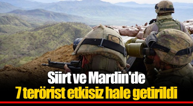 Siirt ve Mardin'de 7 terörist etkisiz hale getirildi