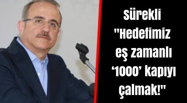 Sürekli "Hedefimiz eş zamanlı ‘1000’ kapıyı çalmak!"