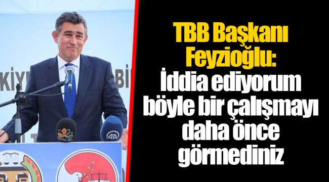 TBB Başkanı Feyzioğlu: İddia ediyorum böyle bir çalışmayı daha önce görmediniz