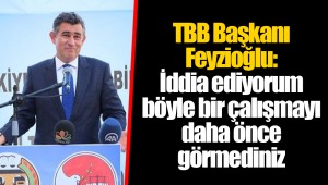TBB Başkanı Feyzioğlu: İddia ediyorum böyle bir çalışmayı daha önce görmediniz