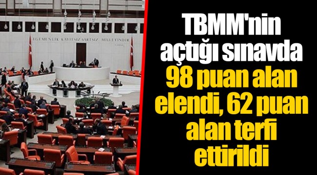 TBMM'nin açtığı sınavda 98 puan alan elendi, 62 puan alan terfi ettirildi