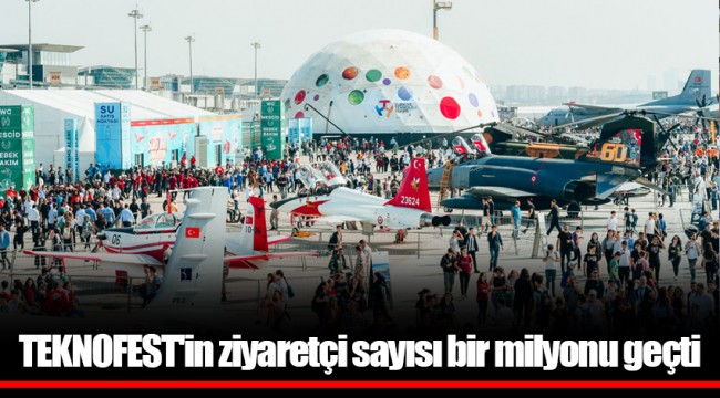 TEKNOFEST'in ziyaretçi sayısı bir milyonu geçti