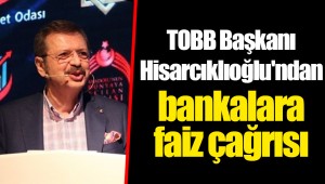 TOBB Başkanı Hisarcıklıoğlu'ndan bankalara faiz çağrısı