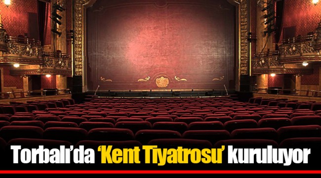 Torbalı’da ‘Kent Tiyatrosu’ kuruluyor