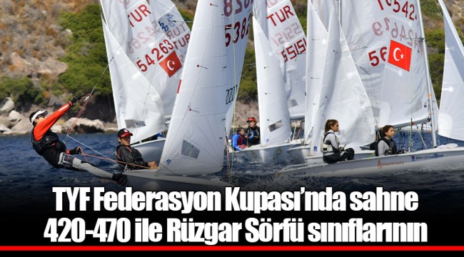 TYF Federasyon Kupası’nda sahne 420-470 ile Rüzgar Sörfü sınıflarının