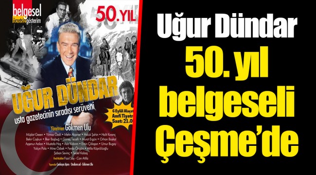 Uğur Dündar 50. yıl belgeseli Çeşme’de