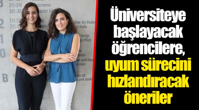 Üniversiteye başlayacak öğrencilere, uyum sürecini hızlandıracak öneriler