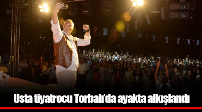 Usta tiyatrocu Torbalı’da ayakta alkışlandı