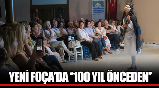 YENİ FOÇA’DA ‘‘100 YIL ÖNCEDEN’’