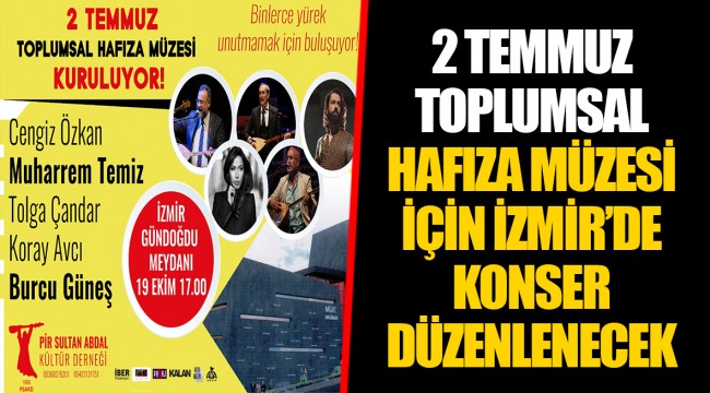 2 TEMMUZ TOPLUMSAL HAFIZA MÜZESİ İÇİN İZMİR’DE KONSER DÜZENLENECEK
