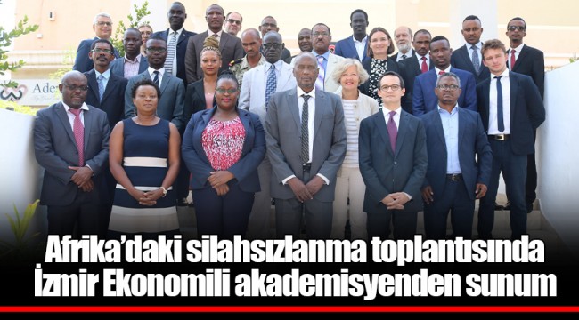 Afrika’daki silahsızlanma toplantısında İzmir Ekonomili akademisyenden sunum