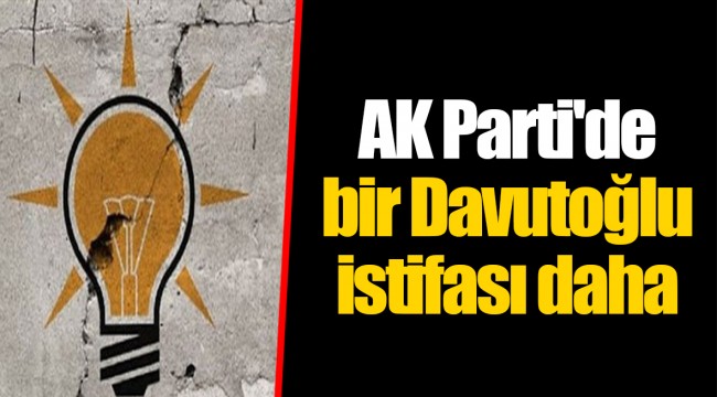 AK Parti'de bir Davutoğlu istifası daha