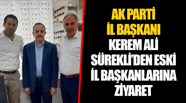 AK PARTİ İL BAŞKANI KEREM ALİ SÜREKLİ’DEN ESKİ İL BAŞKANLARINA ZİYARET