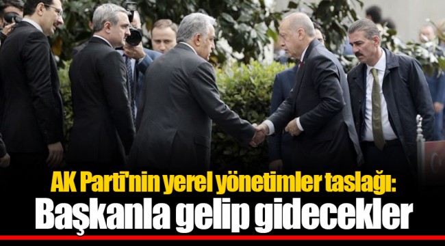 AK Parti'nin yerel yönetimler taslağı: Başkanla gelip gidecekler