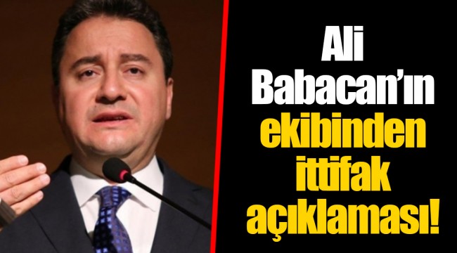 Ali Babacan’ın ekibinden ittifak açıklaması!