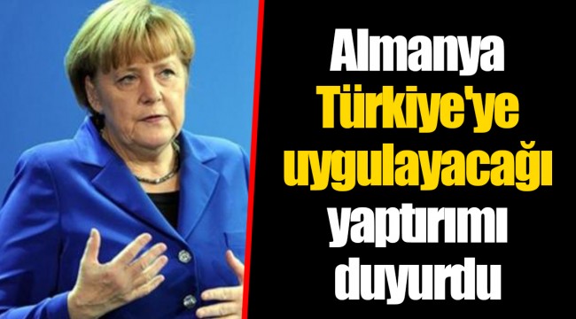 Almanya Türkiye'ye uygulayacağı yaptırımı duyurdu