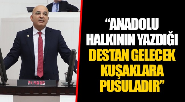 “ANADOLU HALKININ YAZDIĞI DESTAN GELECEK KUŞAKLARA PUSULADIR”