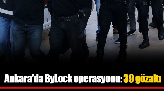 Ankara'da ByLock operasyonu: 39 gözaltı
