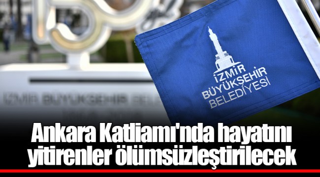 Ankara Katliamı'nda hayatını yitirenler ölümsüzleştirilecek