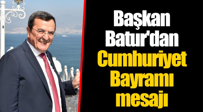Başkan Batur'dan Cumhuriyet Bayramı mesajı