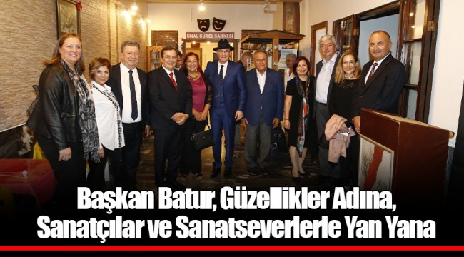Başkan Batur, Güzellikler Adına, Sanatçılar ve Sanatseverlerle Yan Yana