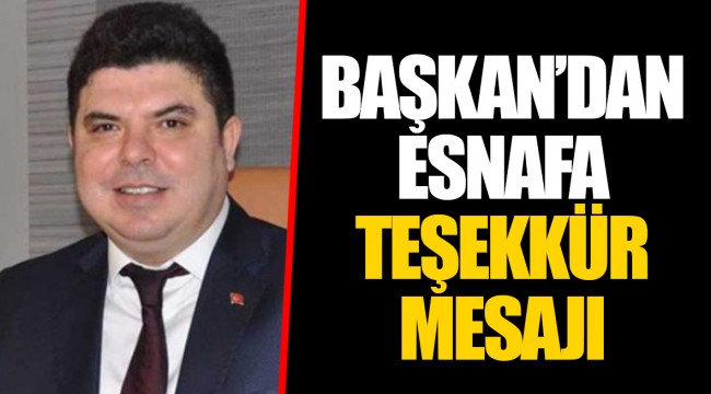 BAŞKAN’DAN ESNAFA TEŞEKKÜR MESAJI