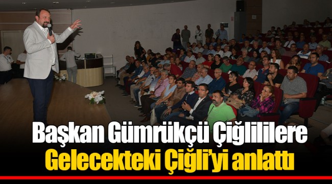 Başkan Gümrükçü Çiğlililere Gelecekteki Çiğli’yi anlattı