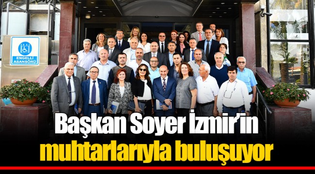 Başkan Soyer İzmir’in muhtarlarıyla buluşuyor