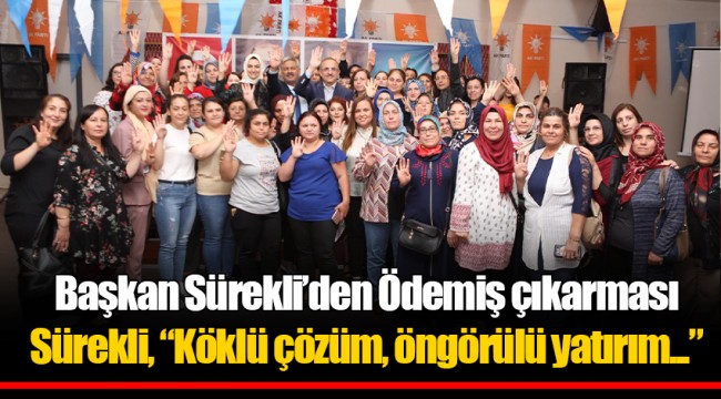 Başkan Sürekli’den Ödemiş çıkarması Sürekli, “Köklü çözüm, öngörülü yatırım...”