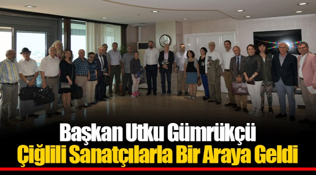 Başkan Utku Gümrükçü Çiğlili Sanatçılarla Bir Araya Geldi