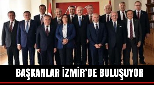 BAŞKANLAR İZMİR’DE BULUŞUYOR