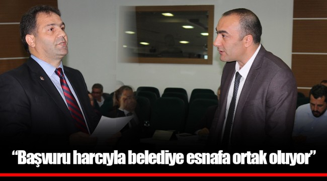 “Başvuru harcıyla belediye esnafa ortak oluyor”