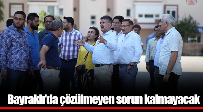 Bayraklı'da çözülmeyen sorun kalmayacak
