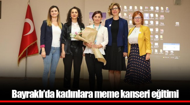 Bayraklı’da kadınlara meme kanseri eğitimi