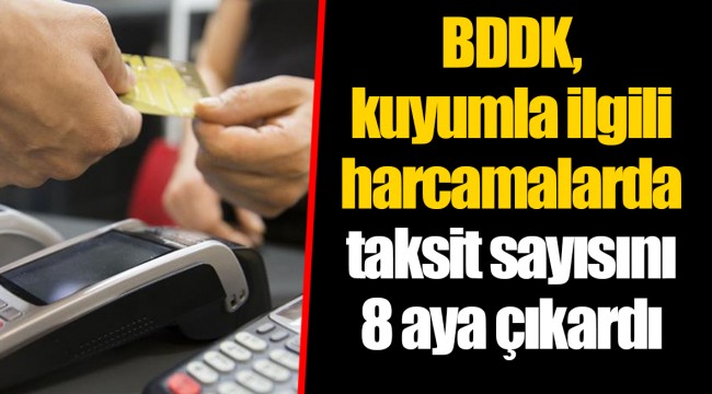 BDDK, kuyumla ilgili harcamalarda taksit sayısını 8 aya çıkardı