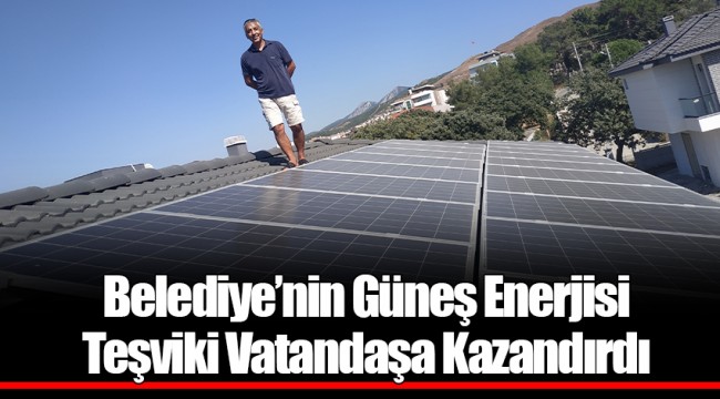 Belediye’nin Güneş Enerjisi Teşviki Vatandaşa Kazandırdı