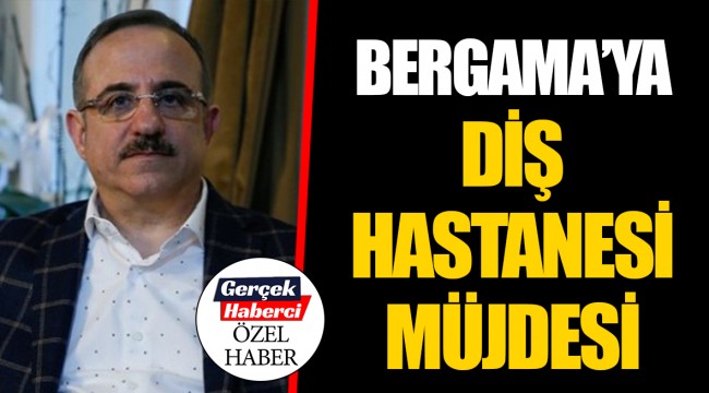 BERGAMA'YA DİŞ HASTANESİ MÜJDESİ