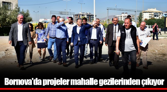 Bornova'da projeler mahalle gezilerinden çıkıyor