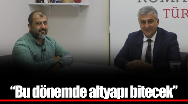 “Bu dönemde altyapı bitecek”