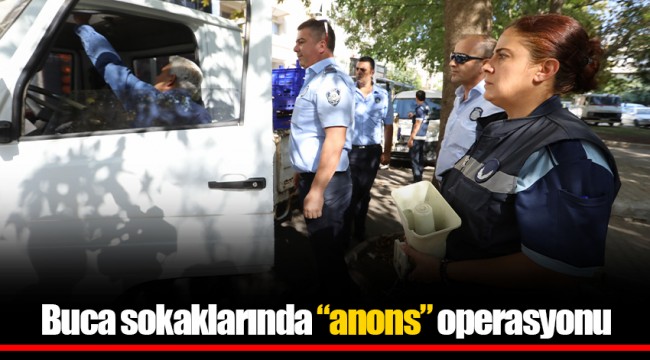 Buca sokaklarında “anons” operasyonu