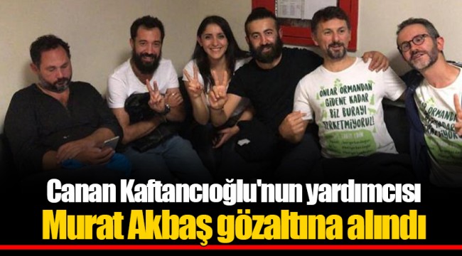 Canan Kaftancıoğlu'nun yardımcısı Murat Akbaş gözaltına alındı