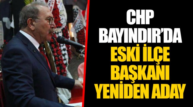 CHP BAYINDIR’DA ESKİ İLÇE BAŞKANI YENİDEN ADAY