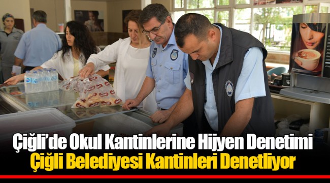 Çiğli’de Okul Kantinlerine Hijyen Denetimi Çiğli Belediyesi Kantinleri Denetliyor