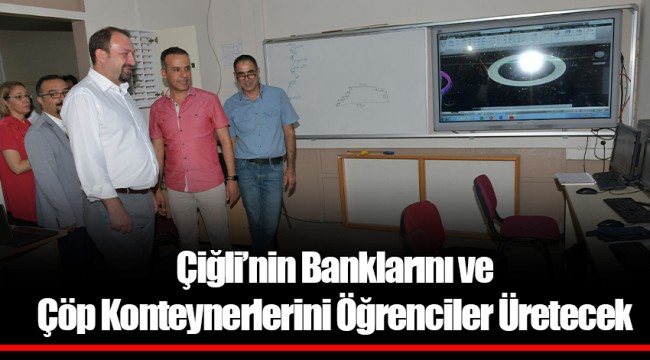 Çiğli’nin Banklarını ve Çöp Konteynerlerini Öğrenciler Üretecek