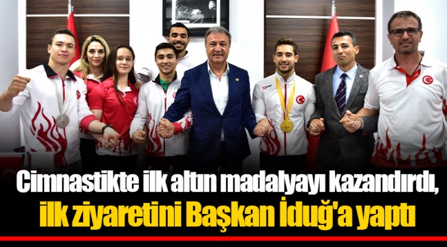 Cimnastikte ilk altın madalyayı kazandırdı,  ilk ziyaretini Başkan İduğ'a yaptı