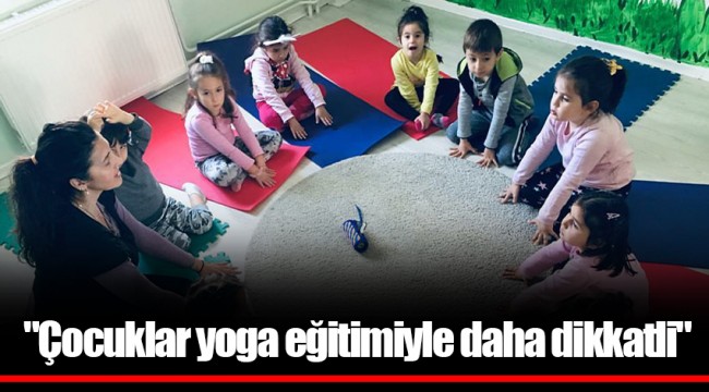 "Çocuklar yoga eğitimiyle daha dikkatli"