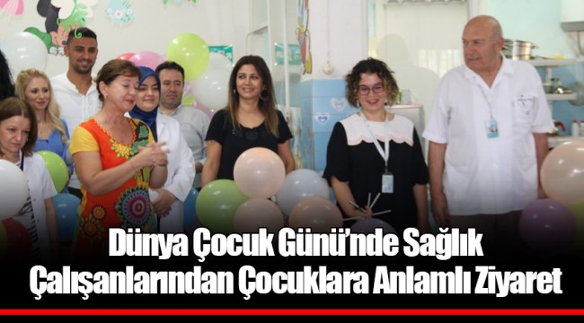 Dünya Çocuk Günü’nde Sağlık Çalışanlarından Çocuklara Anlamlı Ziyaret