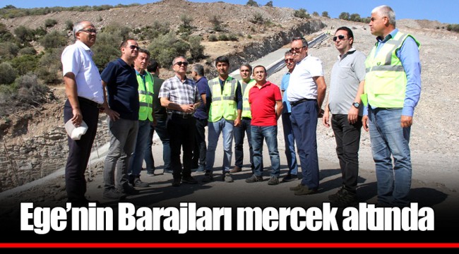 Ege’nin Barajları mercek altında