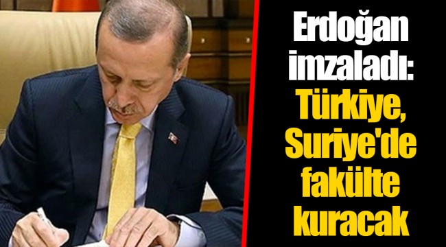Erdoğan imzaladı: Türkiye, Suriye'de fakülte kuracak
